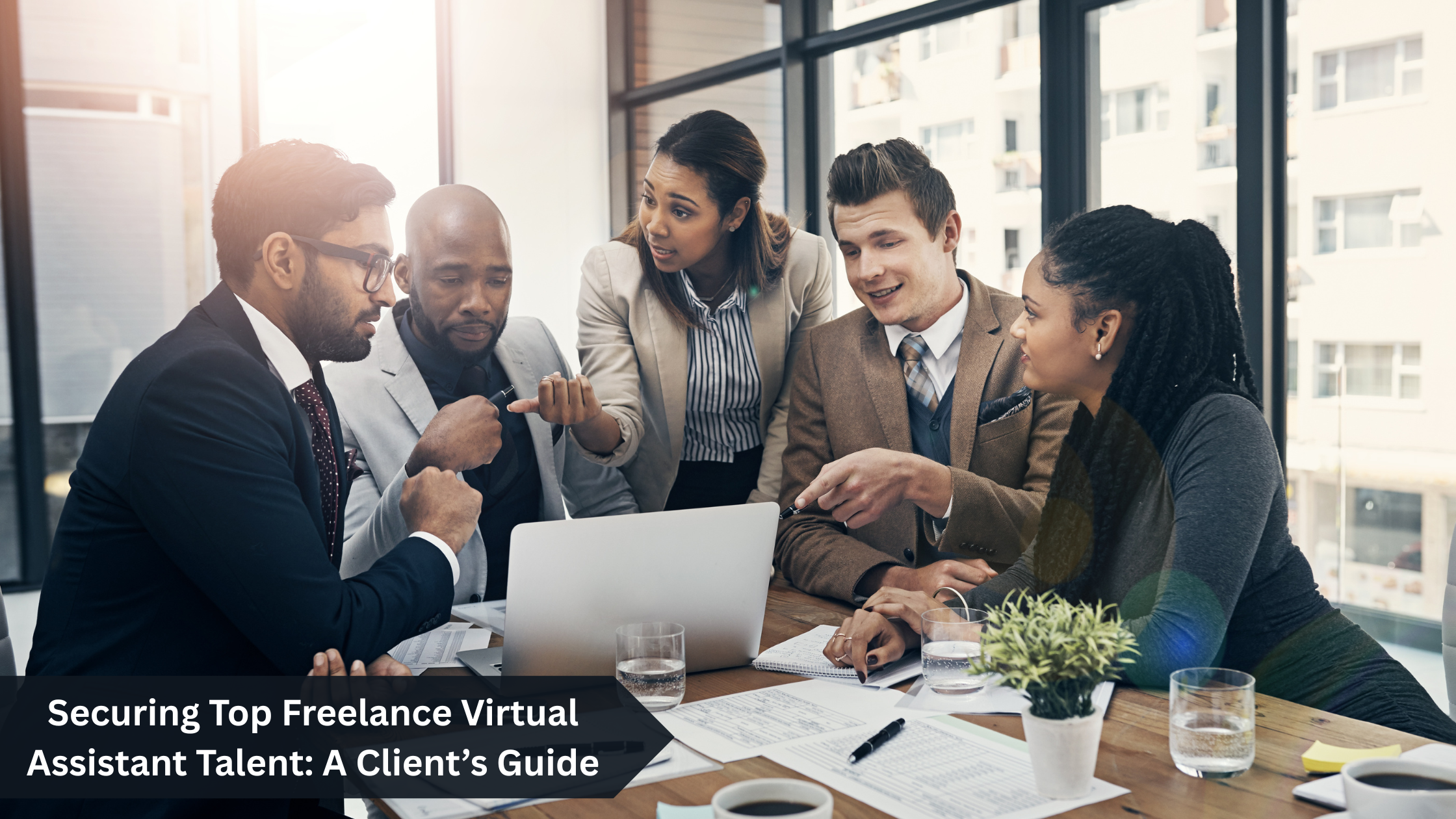 Securing Top Freelance Virtual Assistant Talent: A Client’s Guide